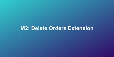 M2: Delete Orders Extension