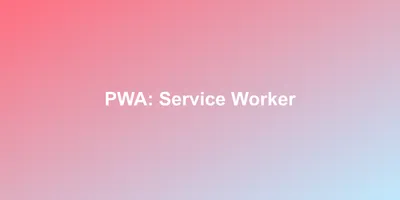 PWA: Service Worker